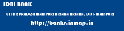 IDBI BANK  UTTAR PRADESH MAINPURI ARSARA ARSARA, DIST- MAINPURI  banks information 